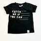 Catch me if you can tee - Size 0